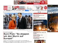 Bild zum Artikel: Kurz-Plan: 'So stoppen wir den Sturm auf Europa!'