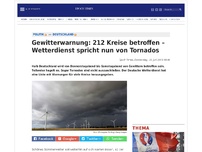 Bild zum Artikel: Gewitterwarnung: 212 Kreise betroffen – Wetterdienst spricht nun von Tornados