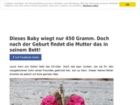 Bild zum Artikel: Dieses Baby wiegt nur 450 Gramm. Doch nach der Geburt findet die Mutter das in seinem Bett!