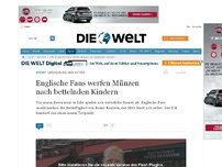 Bild zum Artikel: Widerliche Szenen: Englische Fans werfen Münzen nach bettelnden Kindern