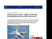 Bild zum Artikel: Aufrüstung im Osten: „BRD müsste laut Grundgesetz jetzt aus NATO austreten“
