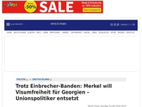 Bild zum Artikel: Trotz Einbrecher-Banden: Merkel will Visumfreiheit für Georgien – Unionspolitiker entsetzt