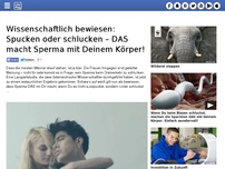 Bild zum Artikel: Wissenschaftlich bewiesen: Spucken oder schlucken – DAS macht Sperma mit Deinem Körper!