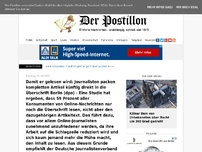 Bild zum Artikel: Damit er gelesen wird: Journalisten packen kompletten Artikel künftig direkt in die Überschrift Berlin (dpo) - Eine Studie hat ergeben, dass 59 Prozent aller Konsumenten von Online-Nachrichten nur noch die Überschrift lesen, nicht aber den dazugehörigen A