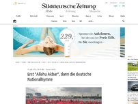 Bild zum Artikel: Erst 'Allahu Akbar', dann die deutsche Nationalhymne