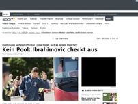 Bild zum Artikel: Kein Pool: Ibrahimovic checkt aus