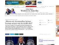 Bild zum Artikel: Trump: „Wenn wir Atomwaffen haben, warum setzen wir sie nicht ein?“