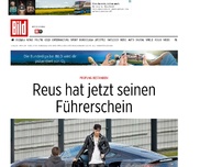 Bild zum Artikel: Prüfung bestanden! - Reus hat jetzt seinen Führerschein