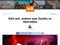 Bild zum Artikel: Hört auf, andere zum Saufen zu überreden