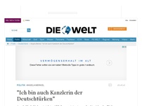 Bild zum Artikel: Angela Merkel: 'Ich bin auch Kanzlerin der Deutschtürken'