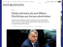 Bild zum Artikel: Ungarn: Orbán will mehr als eine Million Flüchtlinge aus Europa abschieben