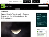 Bild zum Artikel: Sagen Sie alle Termine ab - Seltener Schwarzer Mond könnte Ende der Welt bedeuten