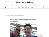Bild zum Artikel: Polizei stoppt Schwarzenegger im Münchner Hauptbahnhof