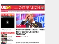 Bild zum Artikel: Lehrerin warnt Schüler: 'Wenn Hofer gewinnt, kommt 3. Weltkrieg'