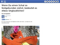 Bild zum Artikel: Wenn Du einen Schal so festgebunden siehst, bedeutet es etwas Unglaubliches!