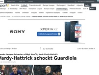 Bild zum Artikel: Vardy-Hattrick! Leicester schockt Guardiola