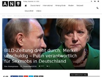 Bild zum Artikel: BILD-Zeitung dreht durch: Merkel unschuldig – Putin verantwortlich für Sexmobs in Deutschland