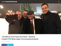 Bild zum Artikel: „Vier Männer ohne Frauen auf Urlaub“: Russland inhaftiert FPÖ-Spitze wegen Homosexuellenverdachts