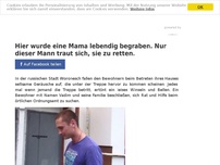 Bild zum Artikel: Hier wurde eine Mama lebendig begraben. Nur dieser Mann traut sich, sie zu retten.