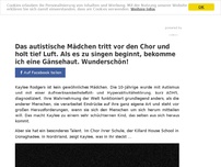 Bild zum Artikel: Das autistische Mädchen tritt vor den Chor und holt tief Luft. Als es zu singen beginnt, bekomme ich eine Gänsehaut. Wunderschön!