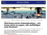 Bild zum Artikel: Oberösterreichs Polizeidirektor: „Traue mich zu sagen, alle Auffälligen sind Muslime“