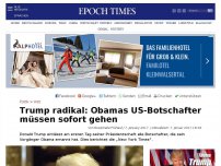 Bild zum Artikel: Trump radikal: Obamas US-Botschafter müssen sofort gehen