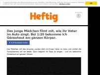 Bild zum Artikel: Das junge Mädchen filmt mit, wie ihr Vater im Auto singt. Bei 1:20 bekomme ich Gänsehaut am ganzen Körper.