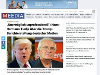 Bild zum Artikel: „Unerträglich unprofessionell“: Hans-Hermann Tiedje über die Trump-Berichterstattung deutscher Medien