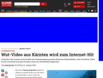 Bild zum Artikel: Wut-Video aus Kärnten wird zum Internet-Hit