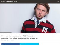 Bild zum Artikel: Seltenes Naturschauspiel: BWL-Studenten ziehen wegen Kälte umgebundene Pullover an