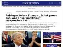 Bild zum Artikel: Anhänger feiern Trump – Er tut genau das, was er im Wahlkampf versprochen hat