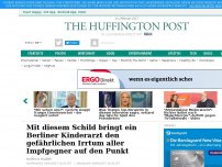 Bild zum Artikel: Mit diesem Schild bringt ein Berliner Kinderarzt den gefährlichen Irrtum aller Impfgegner auf den Punkt