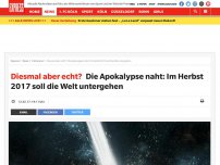 Bild zum Artikel: Diesmal aber echt?: Die Apokalypse naht: Im Herbst 2017 soll die Welt untergehen