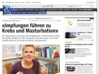 Bild zum Artikel: Toggenburger Impfgegner: «Impfungen führen zu Krebs und Masturbation»