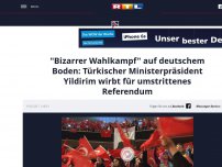 Bild zum Artikel: 'Bizarrer' Wahlkampf auf deutschem Boden: Türkischer Ministerpräsident Yildirim wirbt für umstrittenes Referendum