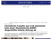 Bild zum Artikel: Christliche Familie aus Irak bekommt kein Asyl – Antrag von muslimischer Angestellten des BamF abgelehnt