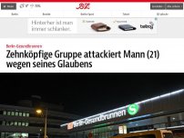 Bild zum Artikel: Zehnköpfige Gruppe attackiert Mann (21) wegen seines Glaubens