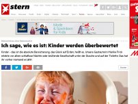 Bild zum Artikel: Bekenntnisse einer Rabenmutter: Ich sage, wie es ist: Kinder werden überbewertet