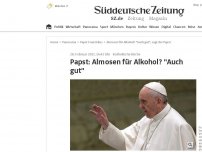 Bild zum Artikel: Papst: Almosen für Alkohol? 'Auch gut'
