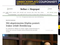 Bild zum Artikel: Prozess in Berlin: Mit abgetrennten Köpfen posiert: Iraker erhält Bewährung