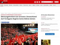 Bild zum Artikel: Auftritte von AKP-Politikern in Deutschland - Meinungsfreiheit hat Grenzen: Deutschland darf Erdogans Regime keine Bühne bieten