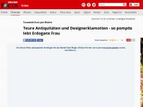 Bild zum Artikel: Tausende Euro pro Woche - Teure Antiquitäten und Designerklamotten - so pompös lebt Erdogans Frau