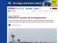 Bild zum Artikel: Folge von Erdogan-Kritik: Willkommen in Istanbul, Sie sind festgenommen