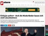 Bild zum Artikel: Abfuhr für Ankara: Erdogan poltert - doch die Niederländer lassen sich nicht einschüchtern