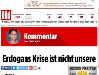 Bild zum Artikel: Kommentar - Erdogans Krise ist nicht unsere