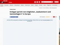 Bild zum Artikel: Türkei-Streit - Erdogan spricht von möglichen „Gaskammern und Sammellagern“ in Europa