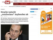 Bild zum Artikel: Strache watscht „rotzfrechen“ Asylwerber ab