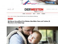 Bild zum Artikel: Mit Messer bewaffnet: Drei Räuber überfallen Vater mit Tochter (8 Monate) in der Babytrage