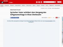 Bild zum Artikel: Abdul Hamid Youssif - Syrischer Vater schildert den Hergang des Giftgasanschlags in Khan Sheikouhn