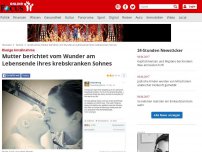 Bild zum Artikel: Riesige Anteilnahme - Mutter berichtet vom Wunder am Lebensende ihres krebskranken Sohnes